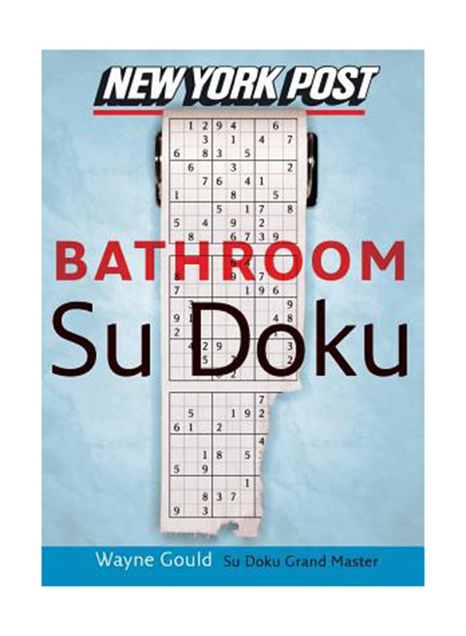 New York Post Bathroom Sudoku: The Official Utterly Addictive Number-Placing Puzzle Paperback English by Wayne Gould 