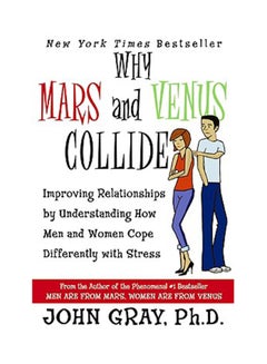 Why Mars And Venus Collide: Improving Relationships By Understanding How Men And Women Cope Differently With Stress Paperback English by John Gray
