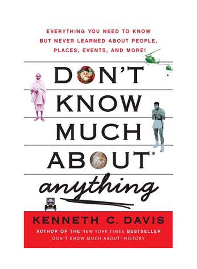 Don't Know Much About Anything: Everything You Need To Know But Never Learned About People, Places, Events, And More! Paperback English by Kenneth C. Davis 