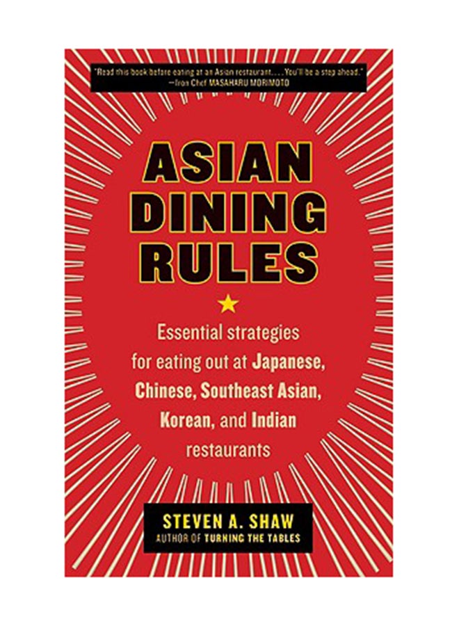 Asian Dining Rules: Essential Strategies For Eating Out At Japanese, Chinese, Southeast Asian, Korean, And Indian Restaurants Paperback English by Steven A. Shaw 