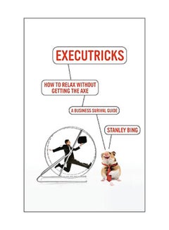 How To Relax Without Getting The Axe: A Survival Guide To The New Workplace Paperback English by Stanley Bing