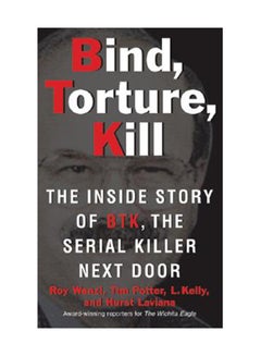 Bind, Torture, Kill: The Inside Story Of Btk, The Serial Killer Next Door Paperback English by Roy Wenzl