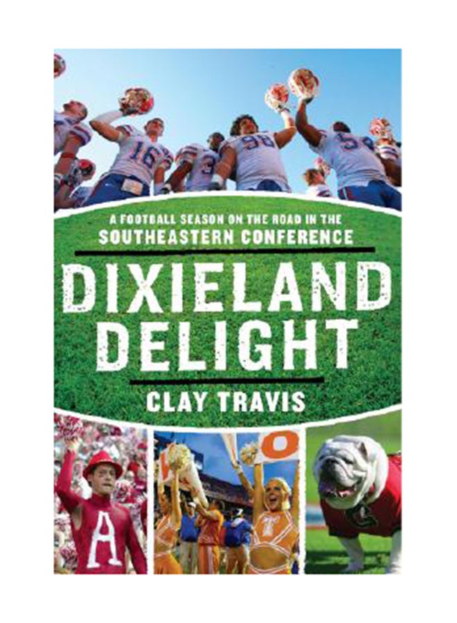Dixieland Delight: A Football Season On The Road In The Southeastern Conference Paperback English by Clay Travis 