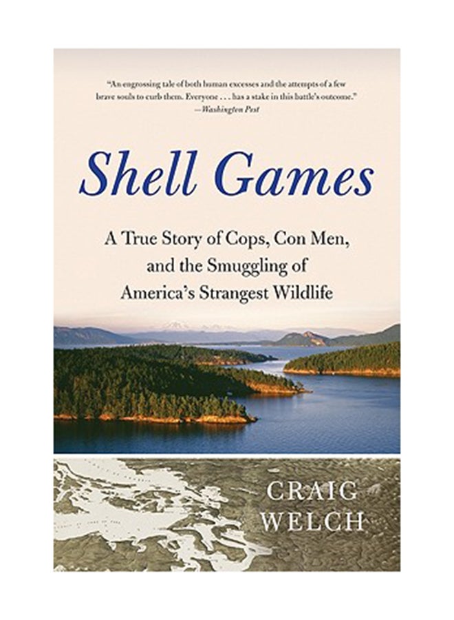 Shell Games: A True Story Of Cops, Con Men, And The Smuggling Of America's Strangest Wildlife Paperback English by Craig Welch 