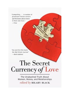 The Secret Currency Of Love: The Unabashed Truth About Women, Money, And Relationships Paperback English by Hilary Black