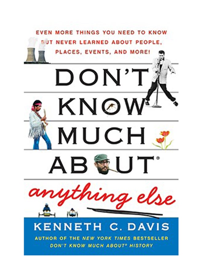 Don't Know Much About Anything Else: Even More Things You Need To Know But Never Learned About People, Places, Events, And More! Paperback English by Kenneth C. Davis 