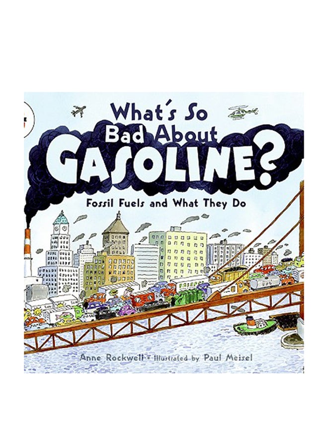 What's So Bad About Gasoline?: Fossil Fuels And What They Do Paperback English by Anne F. Rockwell 