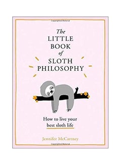 The Little Book of Sloth Philosophy: How To Live Your Best Sloth Life hardcover english - 43410