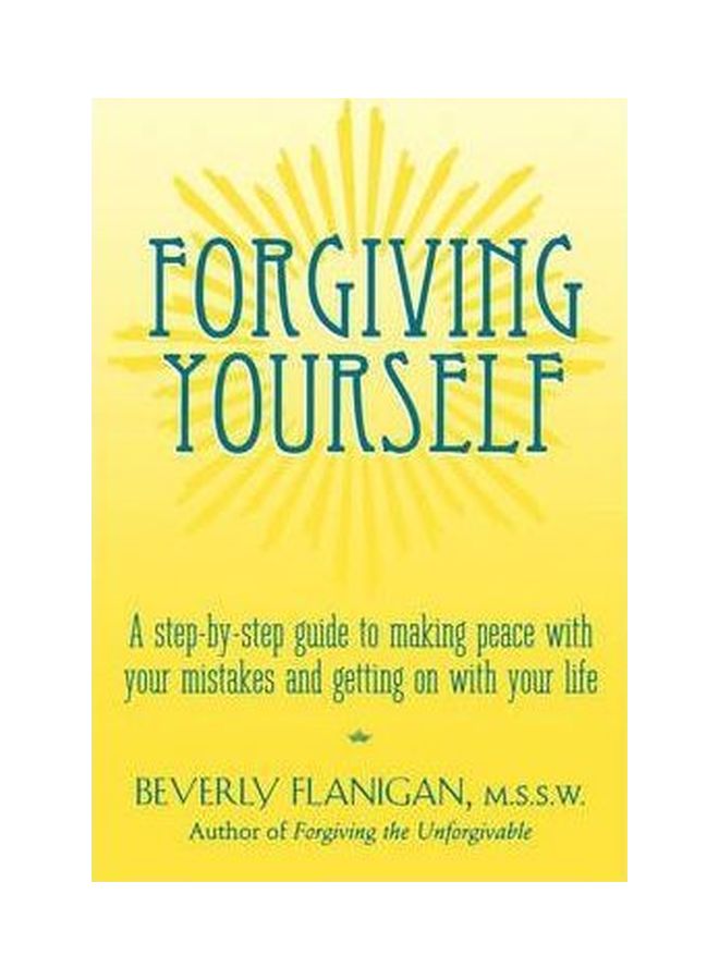 Forgiving Yourself: A Step-By-Step Guide To Making Peace With Your Mistakes And Getting On With Your Life Paperback English by Beverly Flanigan - 35674 