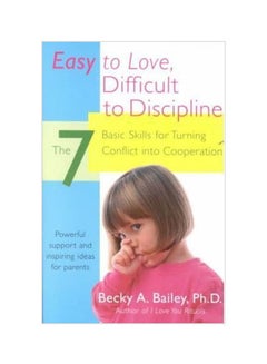 Easy To Love, Difficult To Discipline: The 7 Basic Skills For Turning Conflict Into Cooperation Paperback English by Becky A. Bailey - 37249 - v1553305530/N22525568A_1