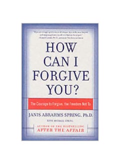 How Can I Forgive You?: The Courage To Forgive, The Freedom Not To paperback english
