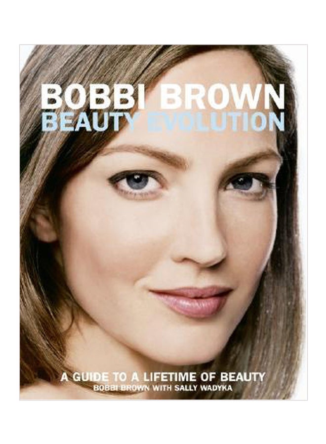 Bobbi Brown Beauty Evolution: A Guide To A Lifetime Of Beauty Paperback English by Bobbi Brown 