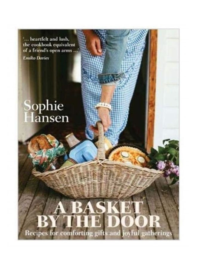 A Basket By The Door: Recipes For Comforting Gifts And Joyful Gatherings Hardcover English by Sophie Hansen - 4-Apr-19 