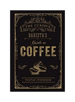 The Curious Barista's Guide To Coffee Hardcover English by Tristan Stephenson - 14-May-19 