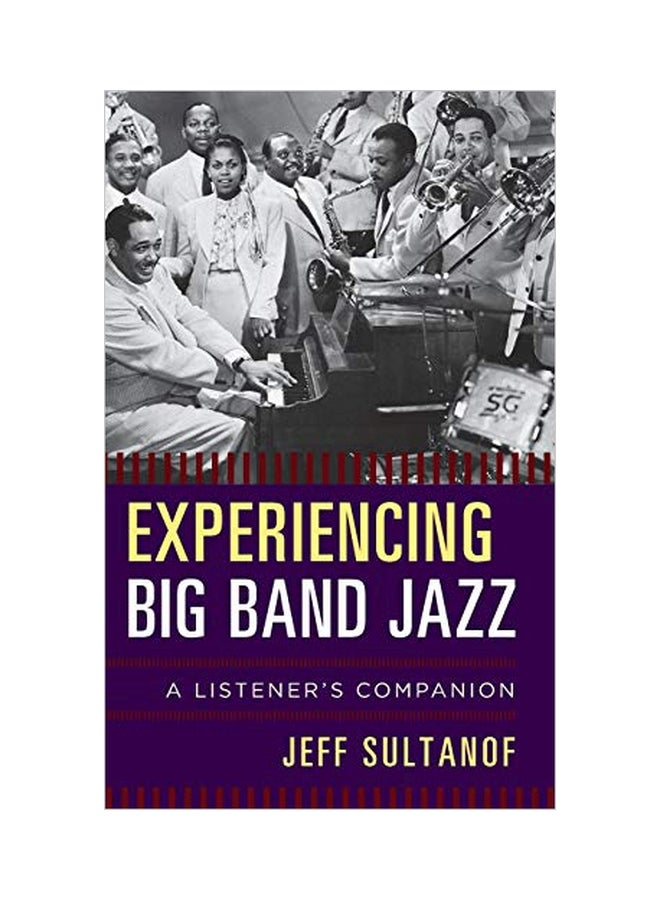 Experiencing Big Band Jazz: A Listener's Companion hardcover english - 08 Nov 2017