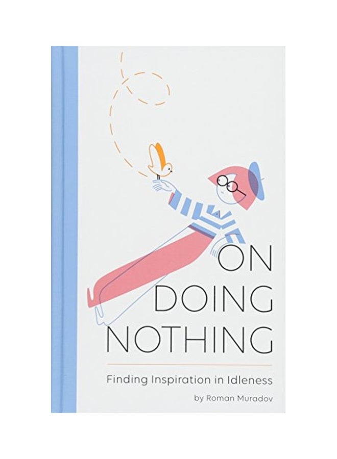 On Doing Nothing: Finding Inspiration In Idleness Hardcover English by Roman Muradov - 09 Jul 2018 