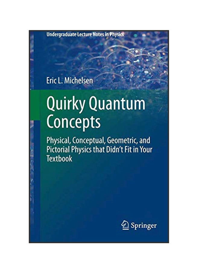 Quirky Quantum Concepts: Physical, Conceptual, Geometric, And Pictorial Physics That Didn't Fit In Your Textbook paperback english - 05 Feb 2014 