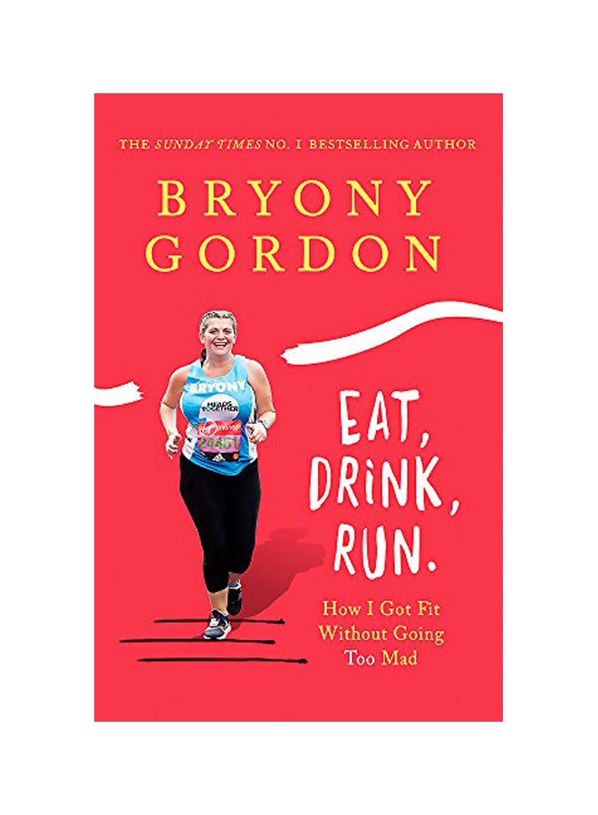 Eat, Drink, Run Paperback English by Bryony Gordon - 27 Dec 2018 