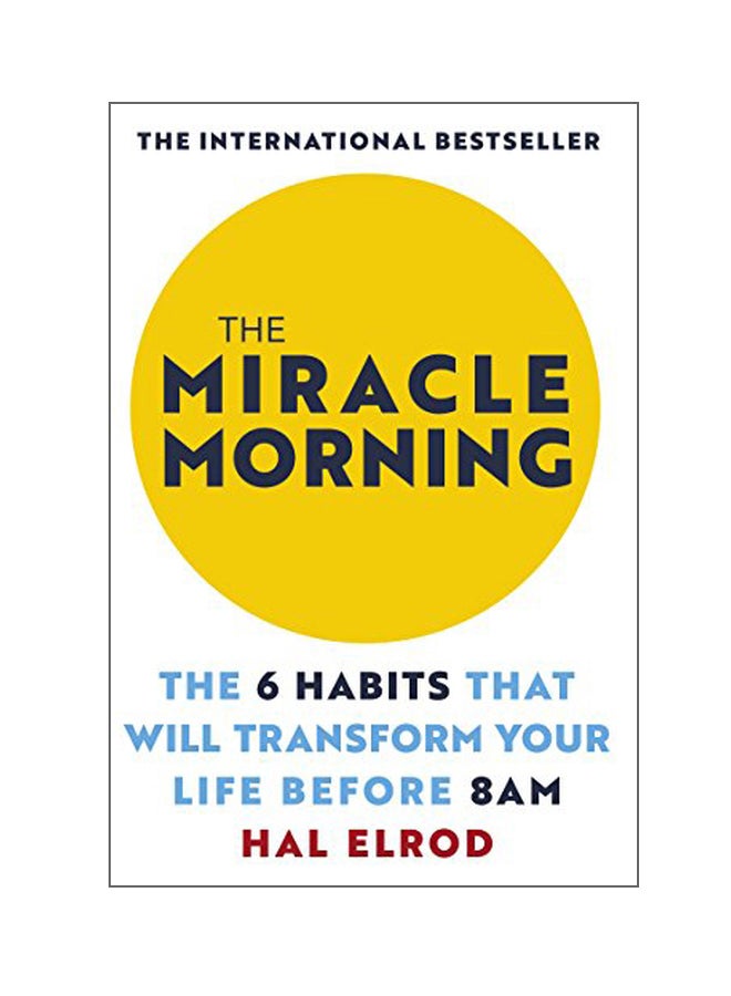 The Miracle Morning: The 6 Habits That Will Transform Your Life Before 8am Paperback English by Hal Elrod - 27 Mar 2018