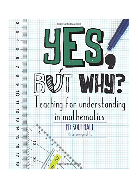 Yes, But Why?: Teaching For Understanding In Mathematics Paperback English by Ed Southall - 02 May 2017