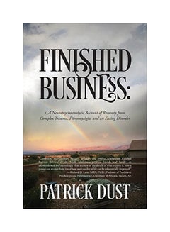 Finished Business: A Neuropsychoanalytic Account Of Recovery From Complex Trauma, Fibromyalgia, And An Eating Disorder paperback english - 9 Sep 2017 