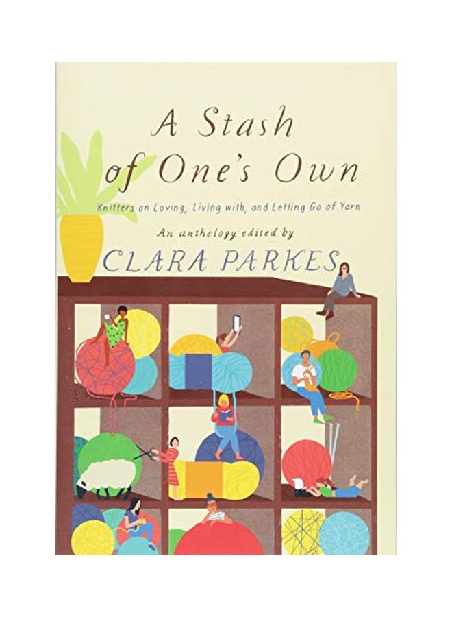 Stash of One's Own: Knitters on Loving, Living with, and Let Paperback English by Clara Parkes 