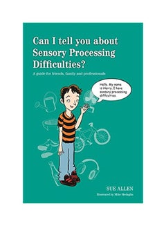 Can I Tell You About Sensory Processing Difficulties?: A Guide For Friends, Family And Professionals Paperback English by Sue Allen - 21 Oct 2015 