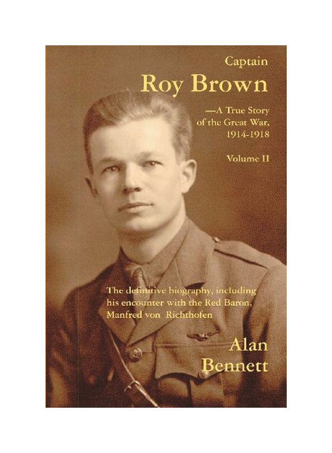 Captain Roy Brown: A True Story Of The Great War 1914-1918 Volume 2 Paperback English by Alan D Bennett - 21 Jan 2012 