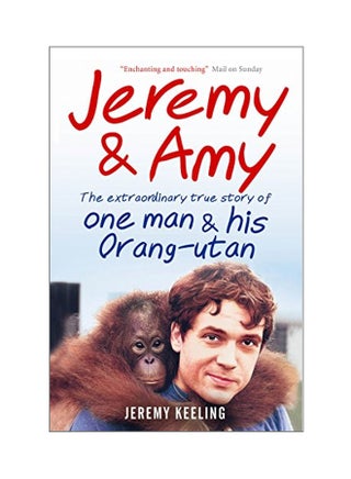 Jeremy And Amy: The Extraordinary True Story Of One Man And His Orang-Utan Paperback English by Jeremy Keeling - 07 Apr 2011 - v1555612186/N23776114A_1