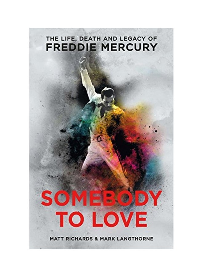 Somebody To Love: The Life, Death And Legacy Of Freddie Mercury Paperback English by Matt Richards - 18 May 2017