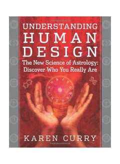 Understanding Human Design: The New Science of Astrology: Discover Who You Really are paperback english - 31 Oct 2013