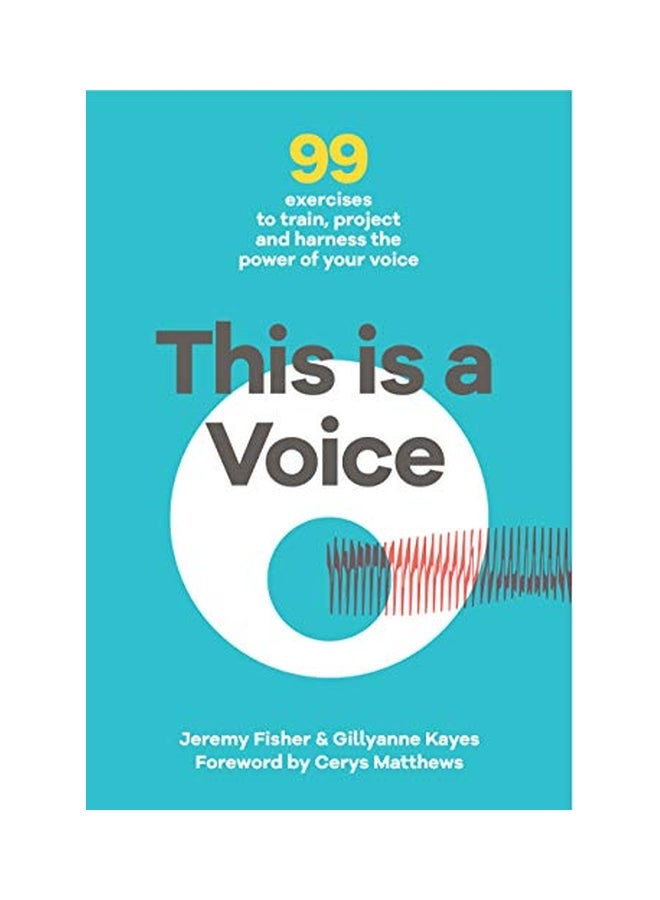 This Is A Voice: 99 Exercises To Train, Project And Harness The Power Of Your Voice Paperback English by Jeremy Fisher - 43335 