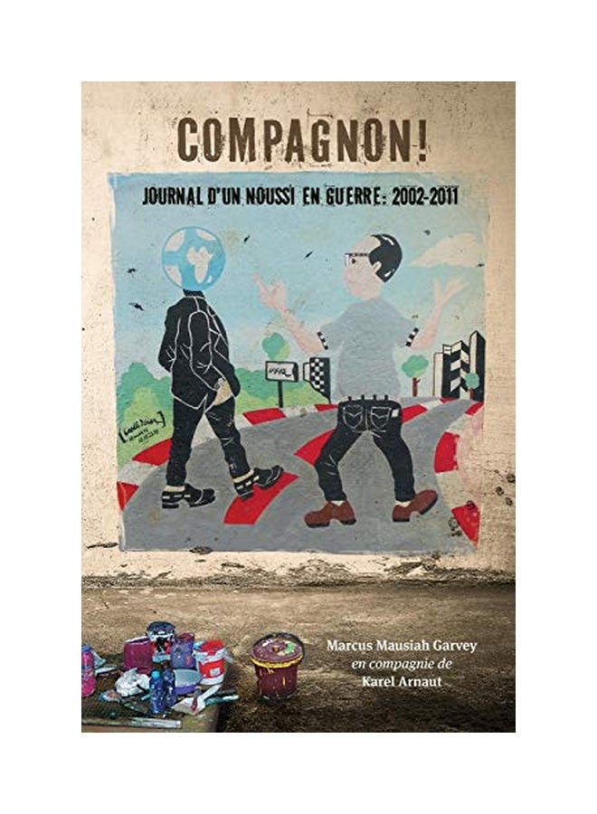 Compagnon! Journal D'un Noussi En Guerre: 2002-2011 Paperback French by Marcus Mausiah Garvey - 27 Feb 2016 