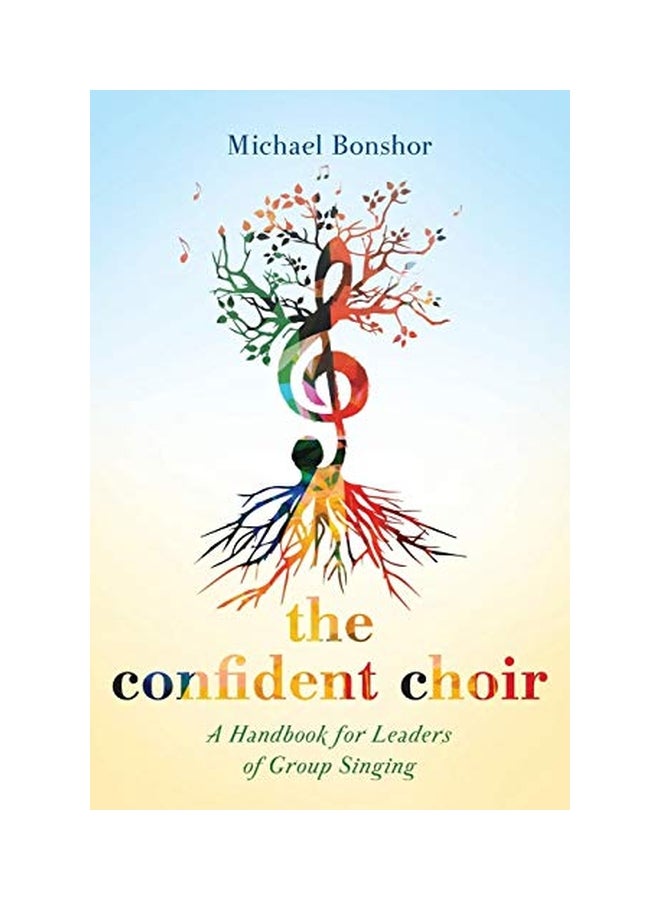 The Confident Choir: A Handbook For Leaders Of Group Singing Paperback English by Michael Bonshor - 6-Dec-17