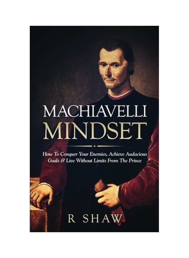Machiavelli Mindset: How To Conquer Your Enemies, Achieve Audacious Goals & Live Without Limits From The Prince paperback english - 20-Nov-16