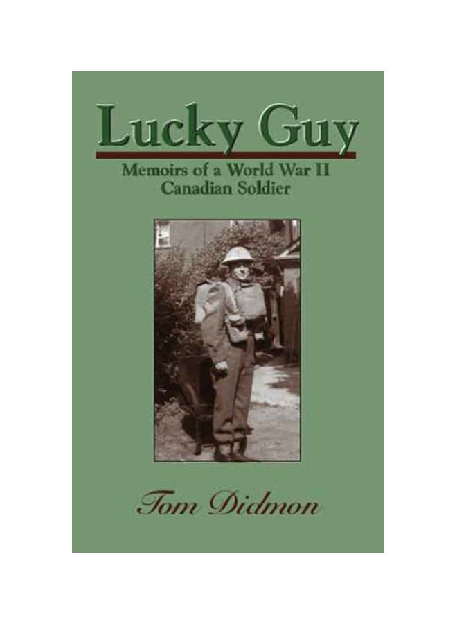 Lucky Guy: Memoirs Of A World War Ii Canadian Soldier Paperback English by Tom Didmon - 5th Jun 2000 