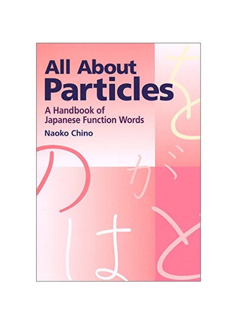 All About Particles: A Handbook Of Japanese Function Words paperback english - 12th June 2013