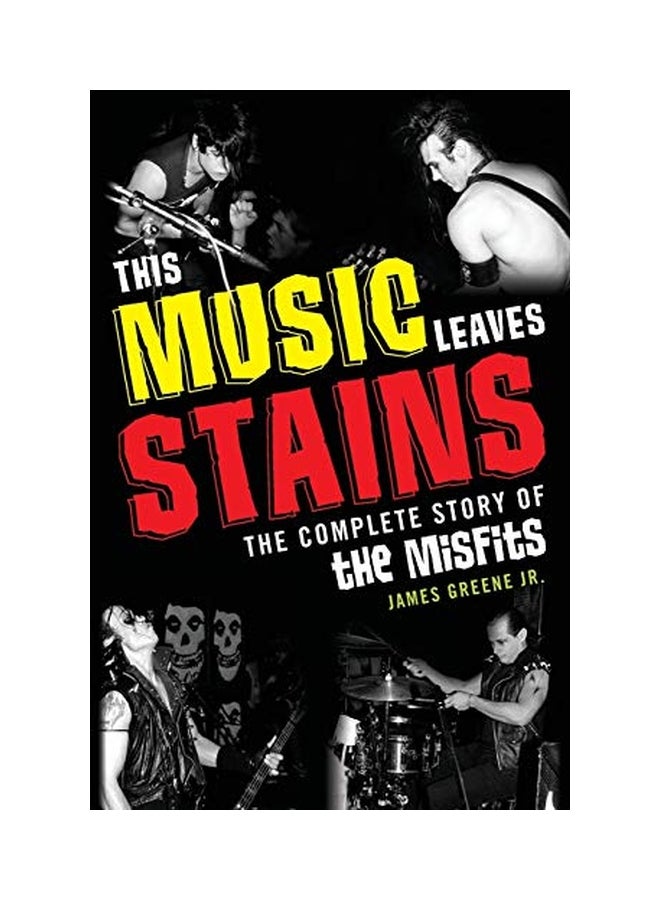 This Music Leaves Stains: The Complete Story Of The Misfits Paperback English by Jr. James R. Greene - 15-Oct-13