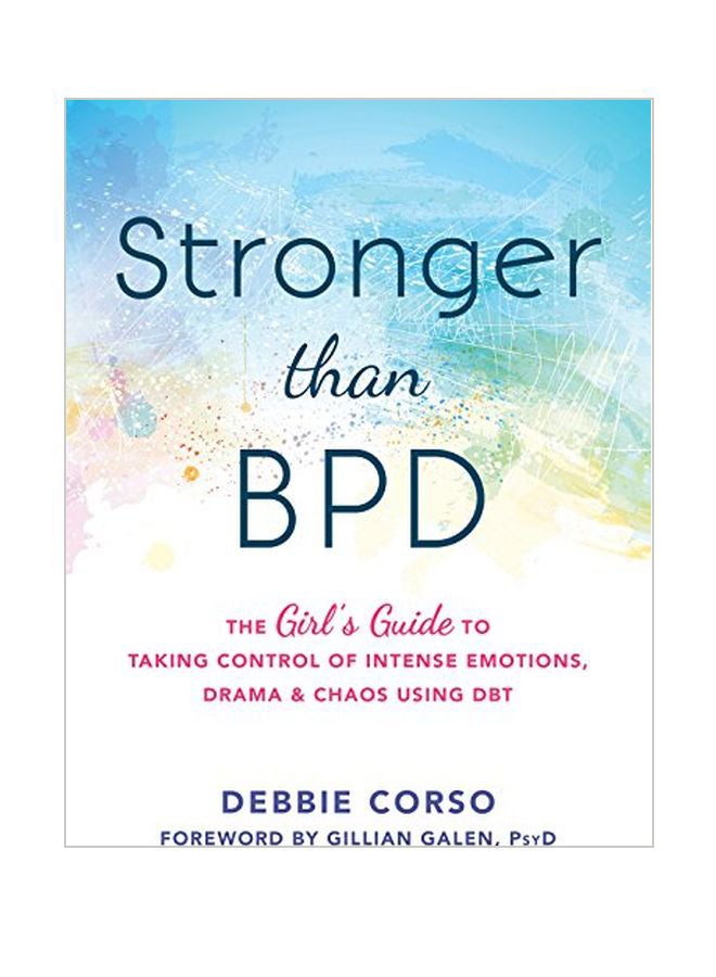 Stronger Than BPD: The Girl's Guide To Taking Control Of Intense Emotions, Drama And Chaos Using DBT Hardcover English by Debbie Corso - 1-Apr-17