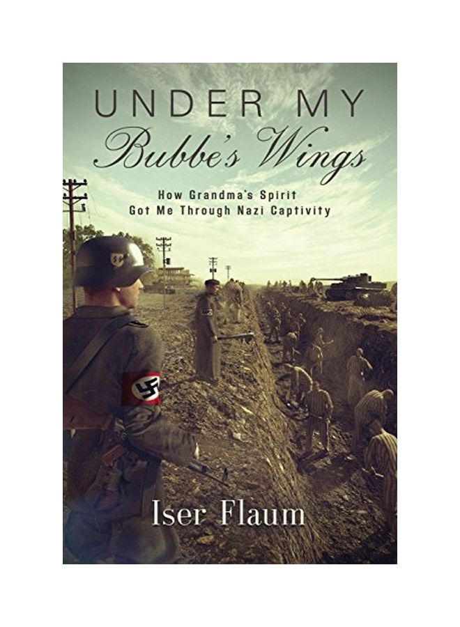 Under My Bubbe's Wings: How Grandma's Spirit Got Me Through Nazi Captivity paperback english - 15-Dec-17 