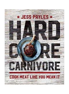Hardcore Carnivore : Cook Meat Like You Mean It paperback english - 24-Aug-17 