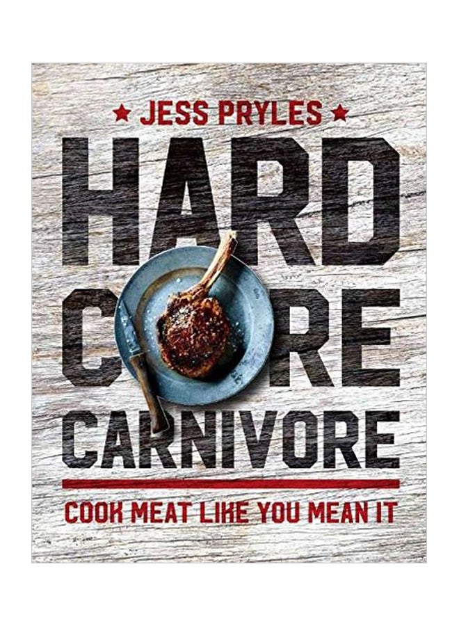 Hardcore Carnivore : Cook Meat Like You Mean It paperback english - 24-Aug-17 