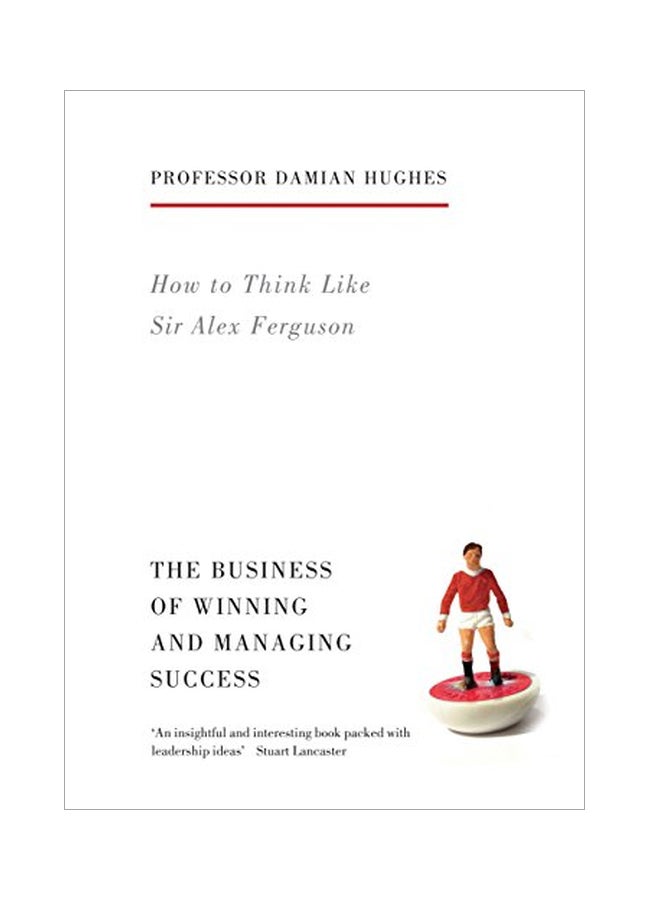 How To Think Like Sir Alex Ferguson: The Business Of Winning And Managing Success Paperback English by Damian Hughes - 06 Jan 2015