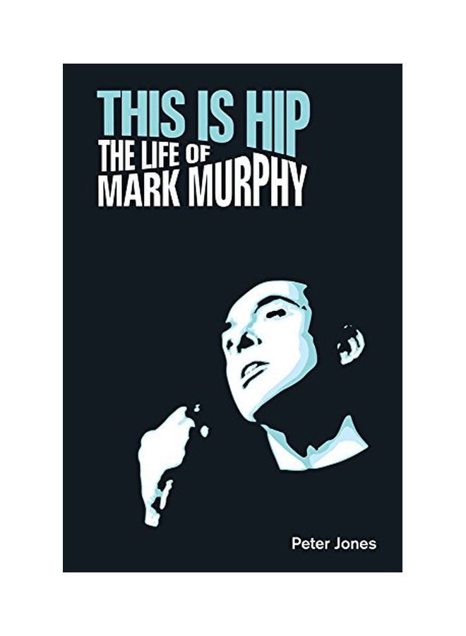 This Is Hip: The Life Of Mark Murphy Hardcover English by Peter Jones - 14 Mar 2018