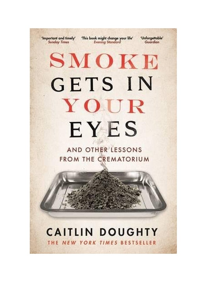 Smoke Gets In Your Eyes : And Other Lessons From The Crematorium paperback english - March 3,2016 