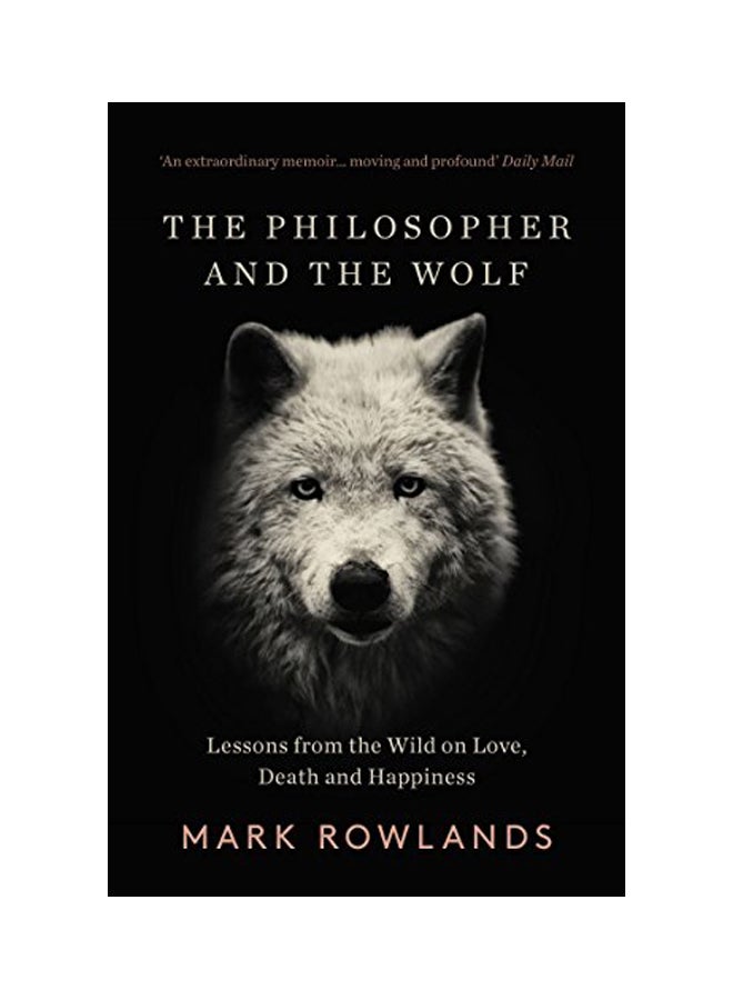 Philosopher And The Wolf: Lessons From The Wild On Love, Death And Happiness paperback english - 7 Dec 2017