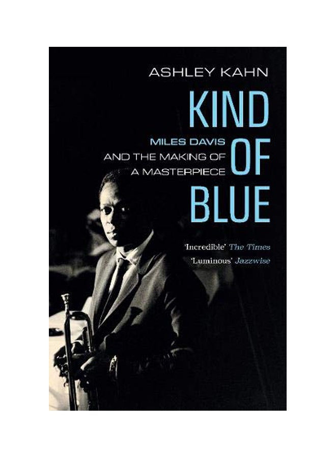 Kind Of Blue: Miles Davis And The Making Of A Masterpiece Paperback English by Ashley Kahn - 4 Oct 2018