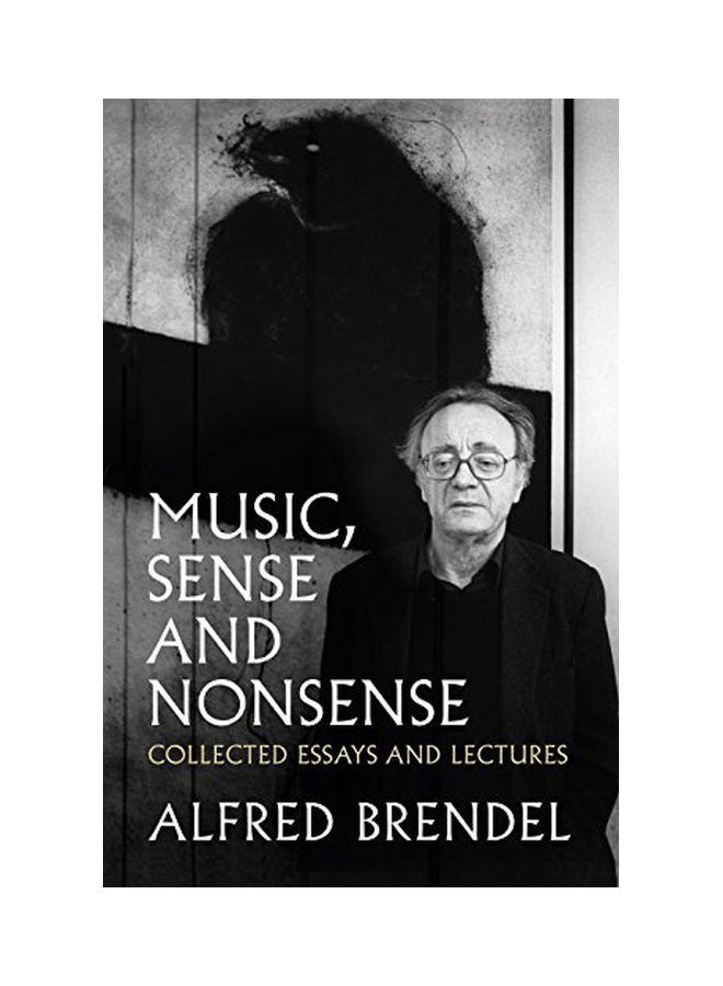 Music, Sense And Nonsense: Collected Essays And Lectures Paperback English by Ilfred Brendel - 21 Aug 2018