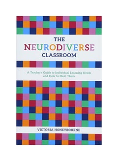 The Neurodiverse Classroom: A Teacher's Guide To Individual Learning Needs And How To Meet Them Paperback English by Victoria Honeybourne - 21 May 2018 