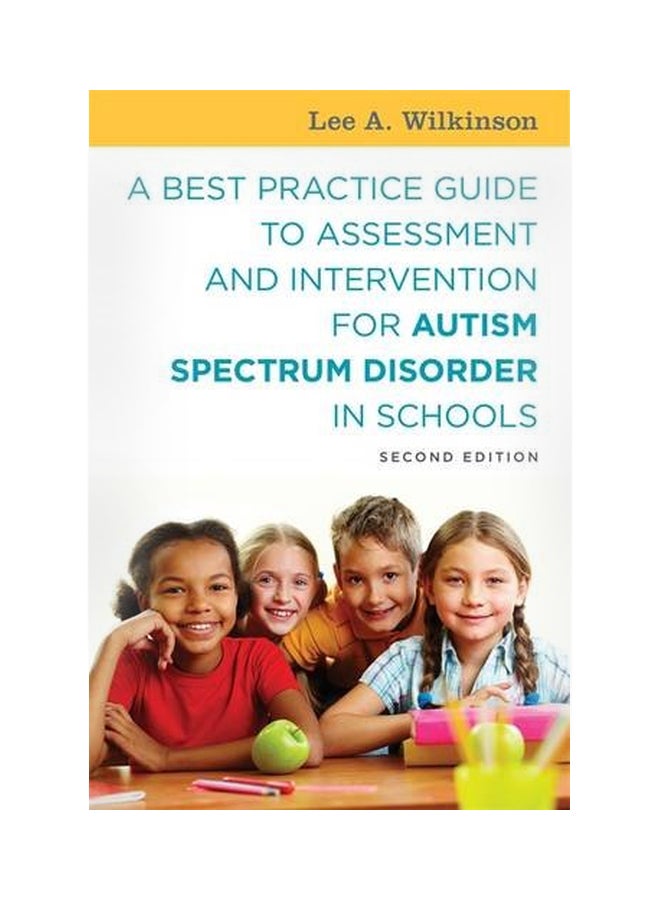 A Best Practice Guide To Assessment And Intervention For Autism Spectrum Disorder In Schools Paperback English by Lee A Wilkinson - 21 Nov 2016